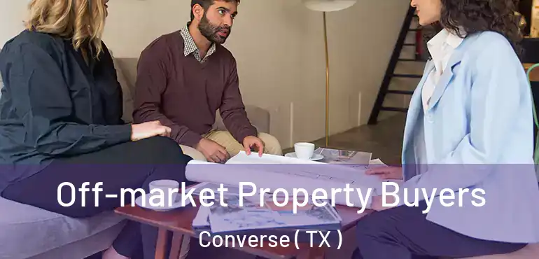  Off-market Property Buyers Converse ( TX )