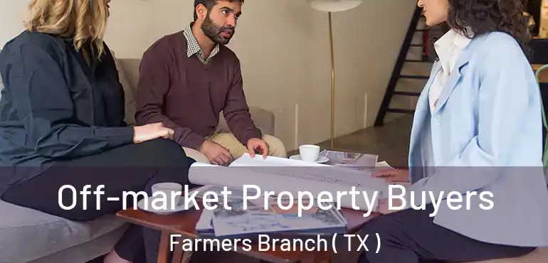  Off-market Property Buyers Farmers Branch ( TX )