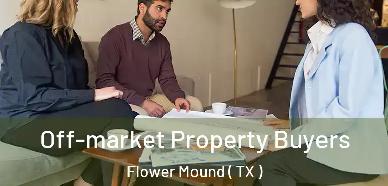  Off-market Property Buyers Flower Mound ( TX )