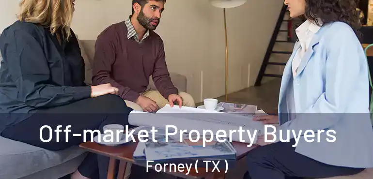  Off-market Property Buyers Forney ( TX )