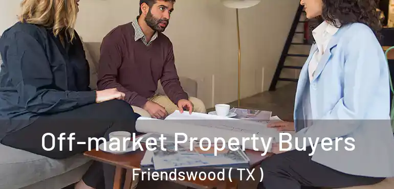  Off-market Property Buyers Friendswood ( TX )