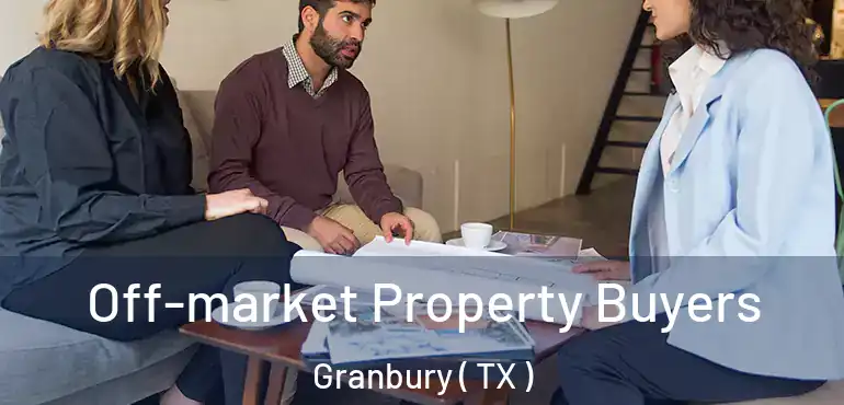 Off-market Property Buyers Granbury ( TX )