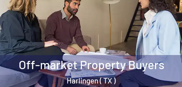  Off-market Property Buyers Harlingen ( TX )