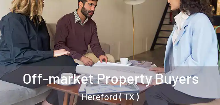  Off-market Property Buyers Hereford ( TX )
