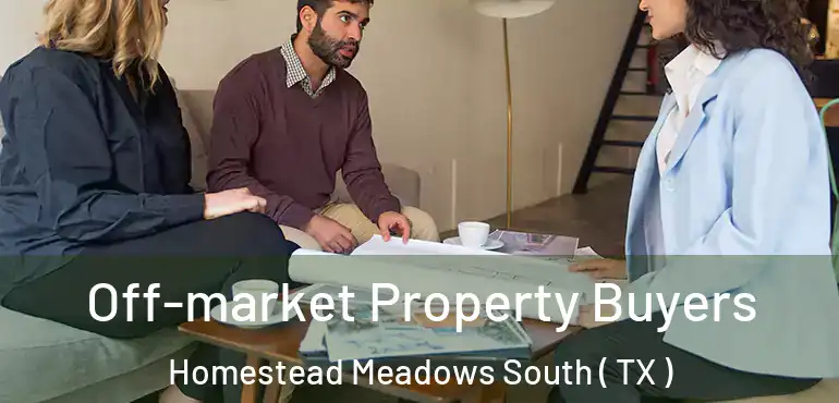  Off-market Property Buyers Homestead Meadows South ( TX )