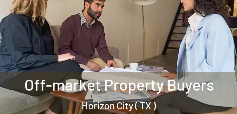  Off-market Property Buyers Horizon City ( TX )