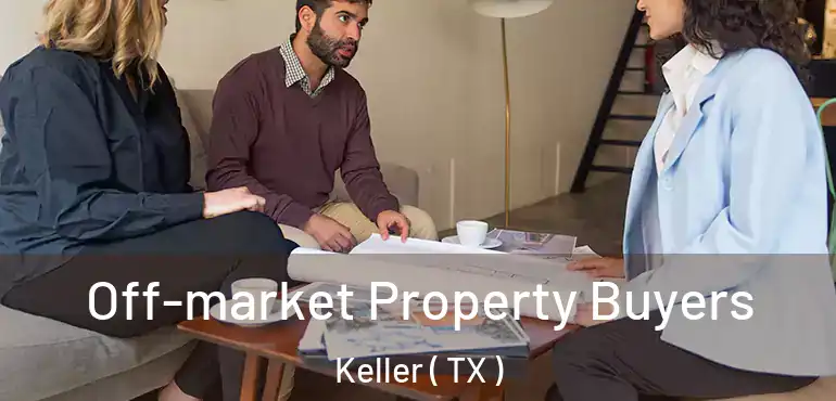  Off-market Property Buyers Keller ( TX )
