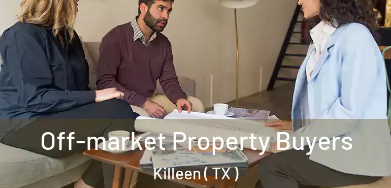  Off-market Property Buyers Killeen ( TX )