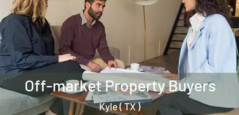  Off-market Property Buyers Kyle ( TX )
