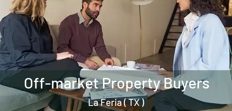  Off-market Property Buyers La Feria ( TX )
