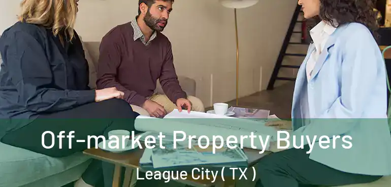  Off-market Property Buyers League City ( TX )
