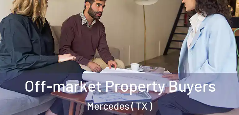  Off-market Property Buyers Mercedes ( TX )