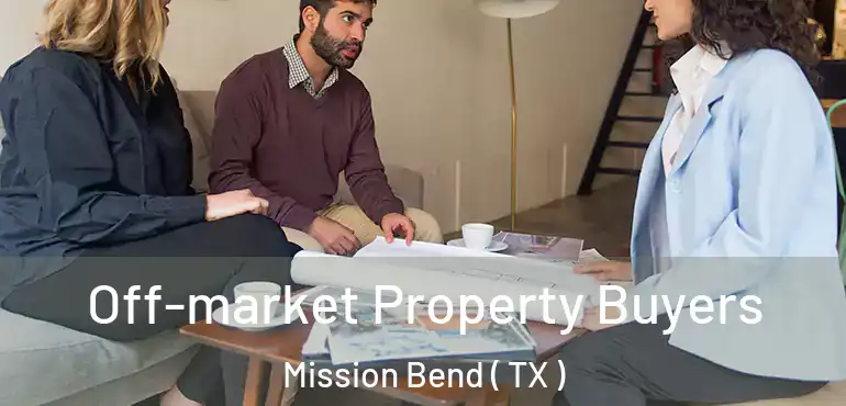  Off-market Property Buyers Mission Bend ( TX )