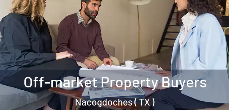  Off-market Property Buyers Nacogdoches ( TX )
