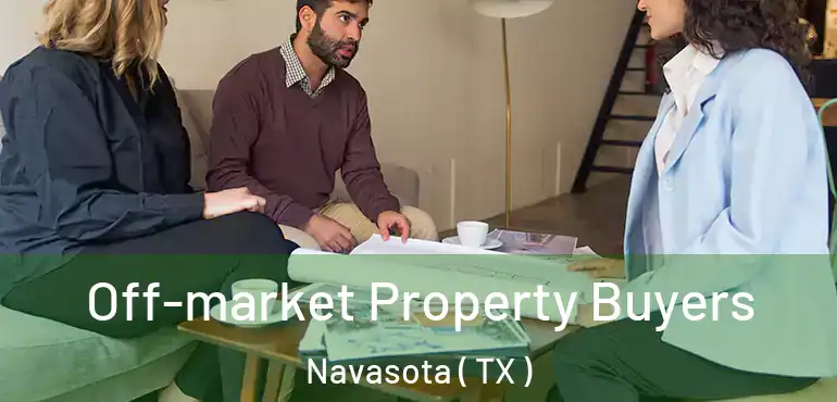  Off-market Property Buyers Navasota ( TX )