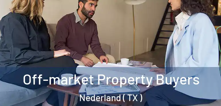  Off-market Property Buyers Nederland ( TX )