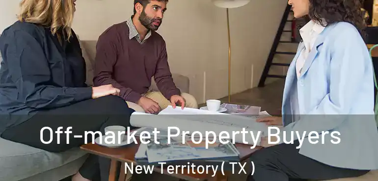  Off-market Property Buyers New Territory ( TX )