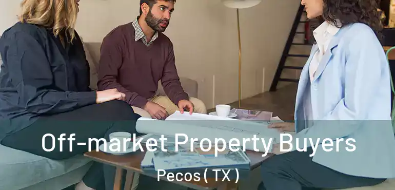  Off-market Property Buyers Pecos ( TX )