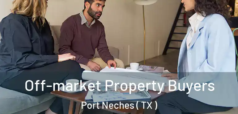  Off-market Property Buyers Port Neches ( TX )