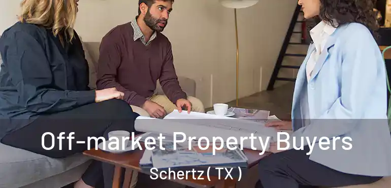  Off-market Property Buyers Schertz ( TX )