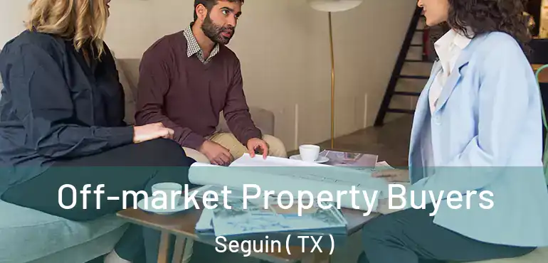 Off-market Property Buyers Seguin ( TX )