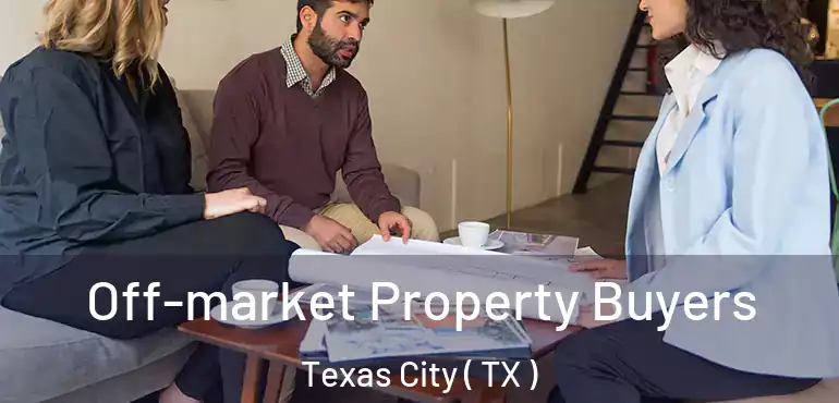  Off-market Property Buyers Texas City ( TX )