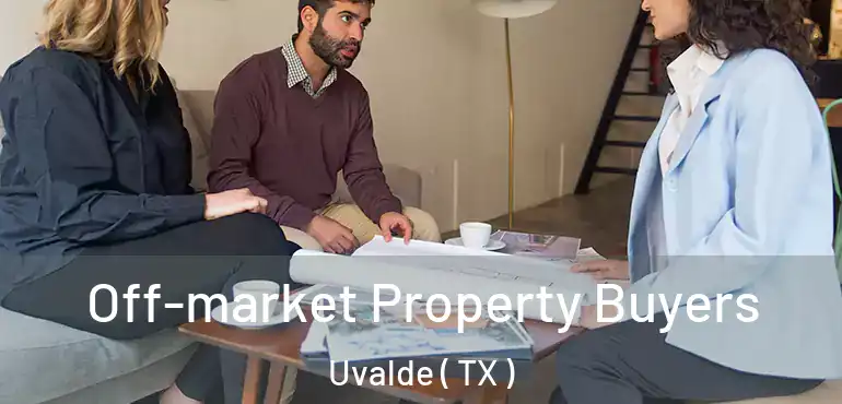 Off-market Property Buyers Uvalde ( TX )