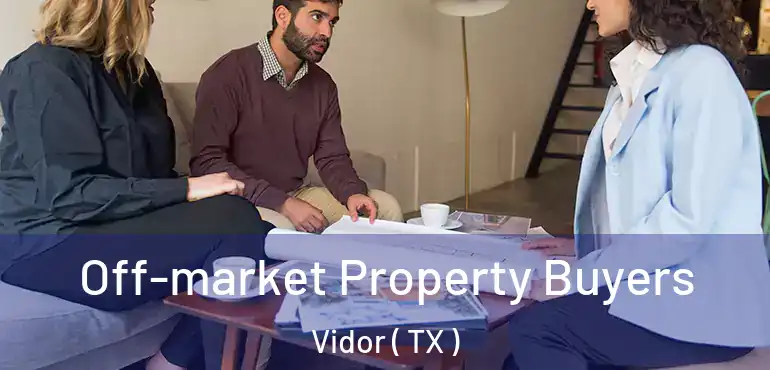  Off-market Property Buyers Vidor ( TX )