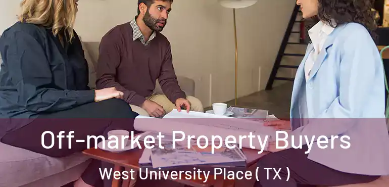  Off-market Property Buyers West University Place ( TX )