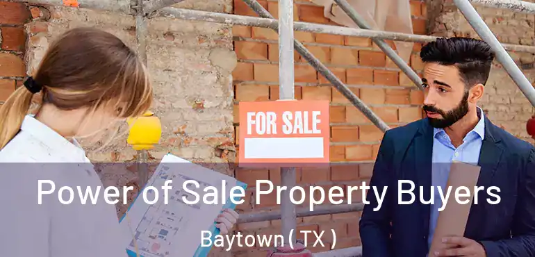  Power of Sale Property Buyers Baytown ( TX )