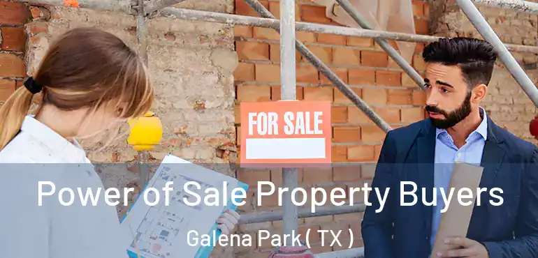  Power of Sale Property Buyers Galena Park ( TX )