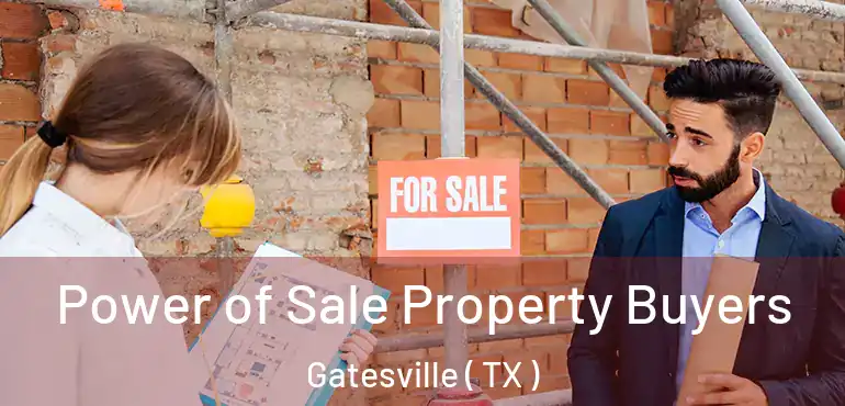  Power of Sale Property Buyers Gatesville ( TX )