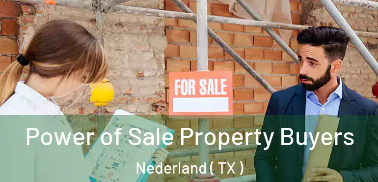 Power of Sale Property Buyers Nederland ( TX )