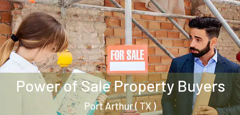  Power of Sale Property Buyers Port Arthur ( TX )
