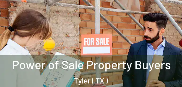  Power of Sale Property Buyers Tyler ( TX )