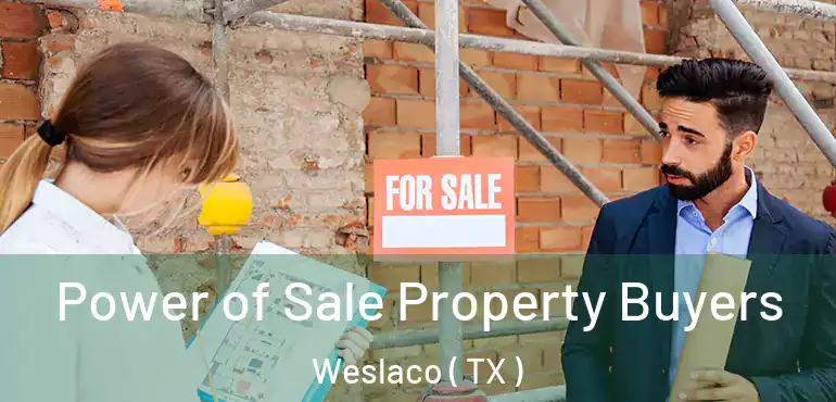  Power of Sale Property Buyers Weslaco ( TX )