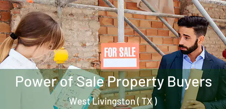  Power of Sale Property Buyers West Livingston ( TX )