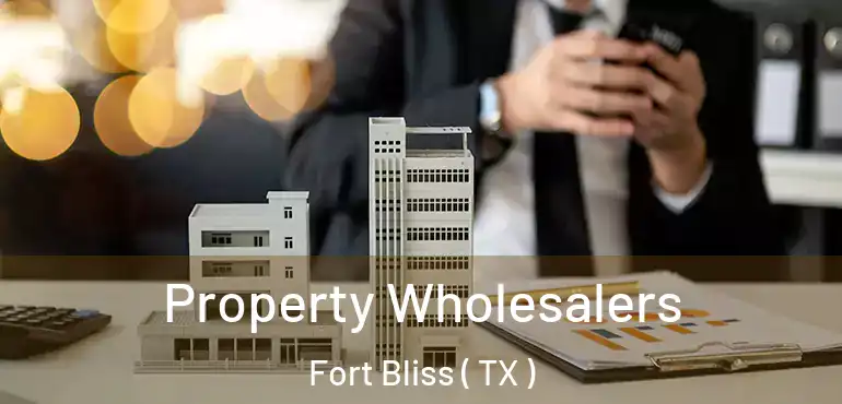  Property Wholesalers Fort Bliss ( TX )