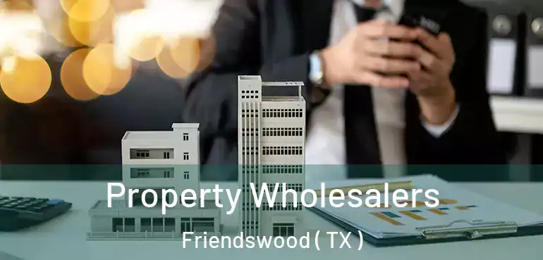  Property Wholesalers Friendswood ( TX )