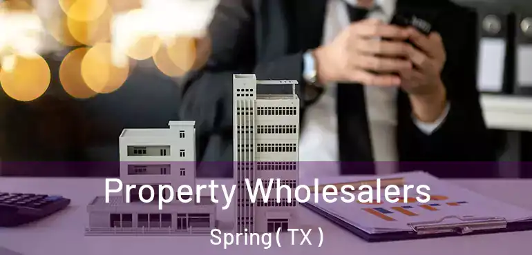  Property Wholesalers Spring ( TX )