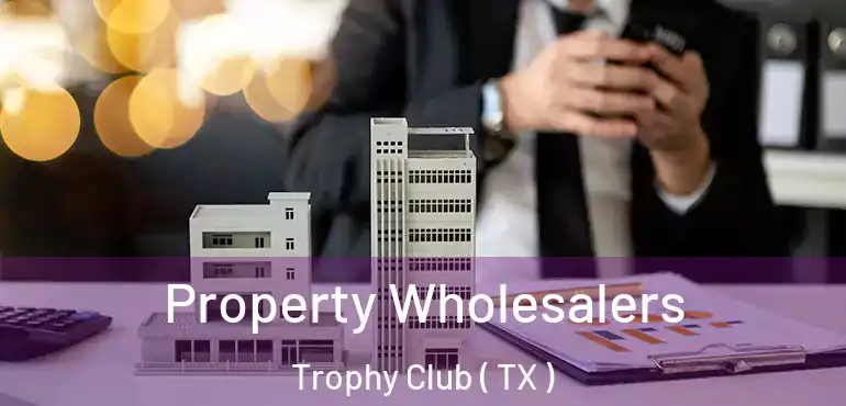  Property Wholesalers Trophy Club ( TX )