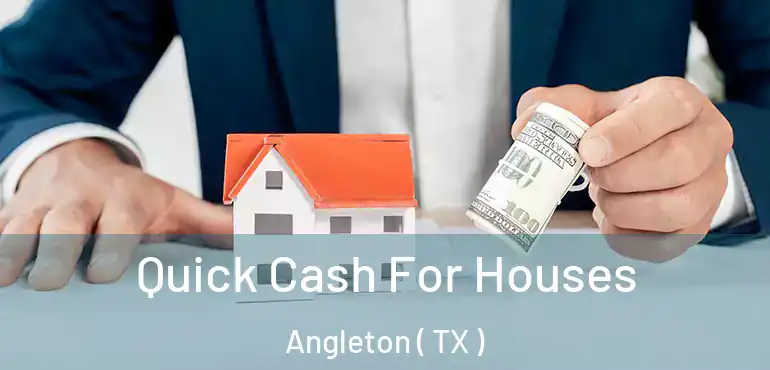  Quick Cash For Houses Angleton ( TX )