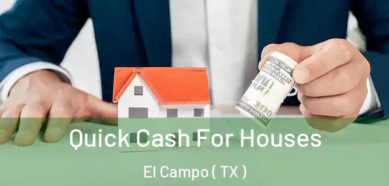  Quick Cash For Houses El Campo ( TX )