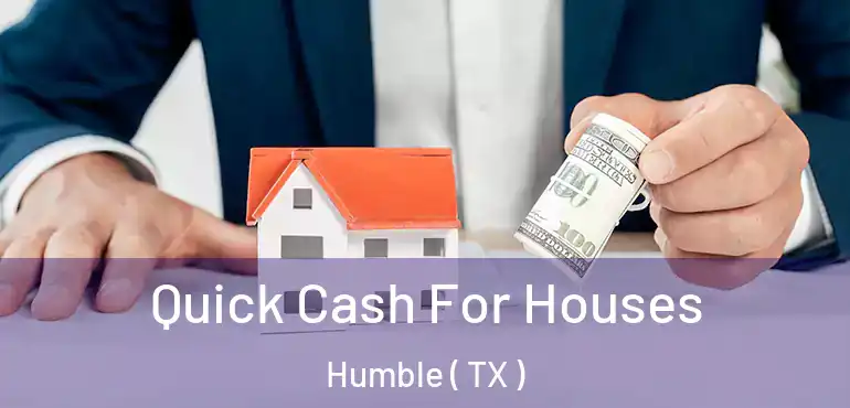  Quick Cash For Houses Humble ( TX )