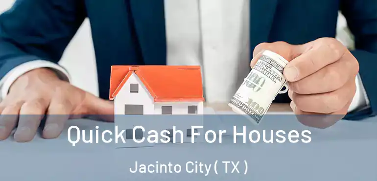  Quick Cash For Houses Jacinto City ( TX )