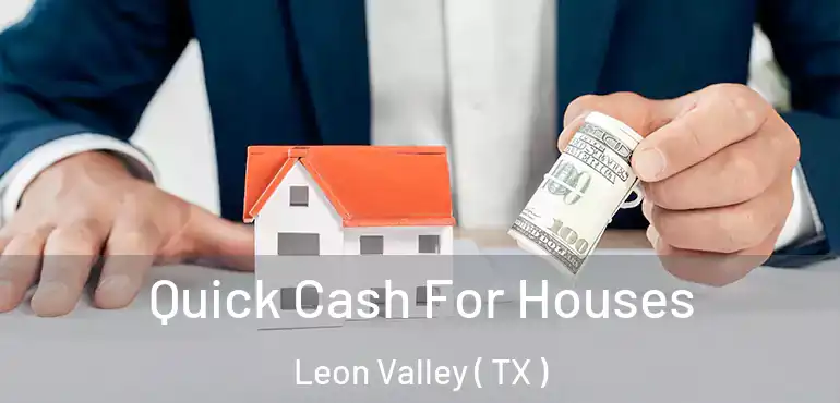  Quick Cash For Houses Leon Valley ( TX )