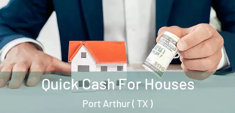  Quick Cash For Houses Port Arthur ( TX )