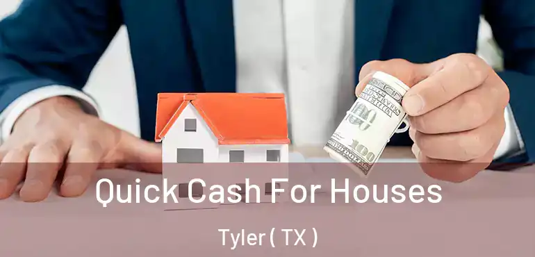  Quick Cash For Houses Tyler ( TX )