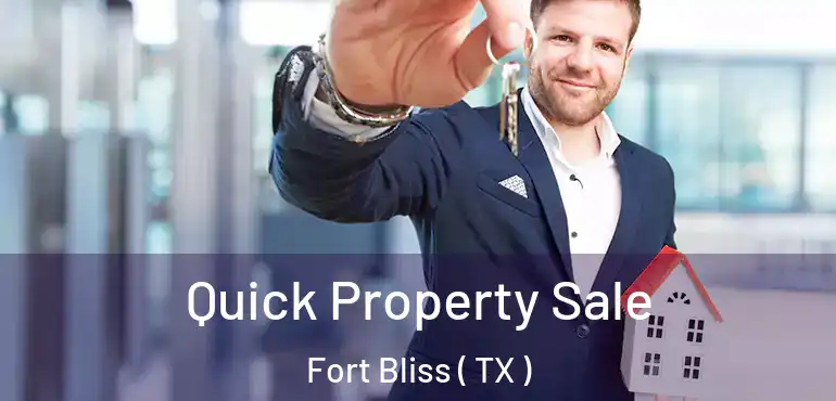  Quick Property Sale Fort Bliss ( TX )