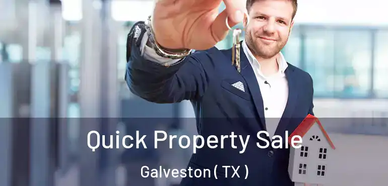  Quick Property Sale Galveston ( TX )